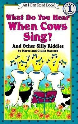What Do You Hear When Cows Sing?: And Other Silly Riddles by Maestro, Marco