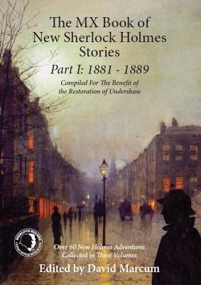 The MX Book of New Sherlock Holmes Stories Part I: 1881 to 1889 by Marcum, David
