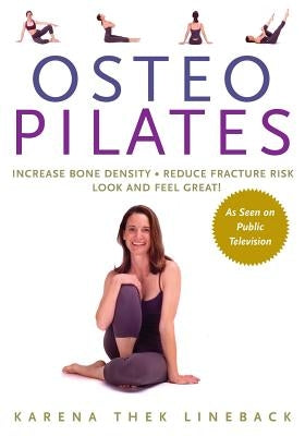 Osteopilates: Increase Bone Density Reduce Fracture Risk Look and Feel Great! by Lineback, Karena Thek