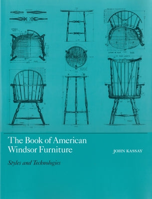 The Book of American Windsor Furniture: Styles and Technologies by Kassay, John