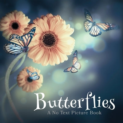 Butterflies, A No Text Picture Book: A Calming Gift for Alzheimer Patients and Senior Citizens Living With Dementia by Happiness, Lasting