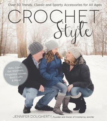 Crochet Style: Over 30 Trendy, Classic and Sporty Accessories for All Ages by Dougherty, Jennifer