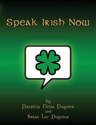 Speak Irish Now by Pugnier, Brian Lee