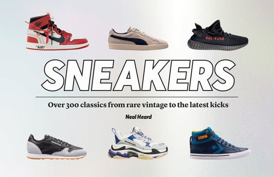 Sneakers: Over 300 Classics, from Rare Vintage to the Latest Designs by Heal, Neal