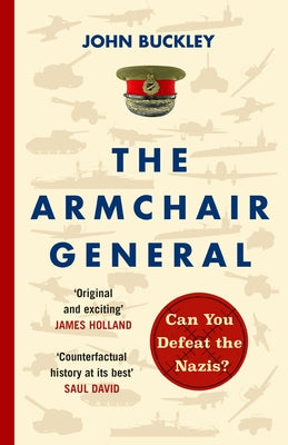 The Armchair General: Can You Defeat the Nazis? by Buckley, John