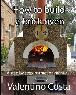 How To Build A Brick Oven by Costa, Valentino