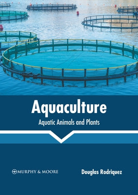 Aquaculture: Aquatic Animals and Plants by Rodriquez, Douglas