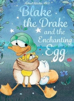 Blake the Drake and the Enchanting Egg by Hilscher, Michael