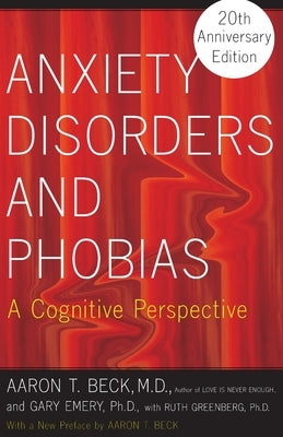 Anxiety Disorders and Phobias: A Cognitive Perspective by Beck, Aaron