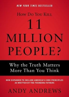 How Do You Kill 11 Million People?: Why the Truth Matters More Than You Think by Andrews, Andy