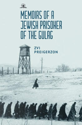 Memoirs of a Jewish Prisoner of the Gulag by Preigerzon, Zvi