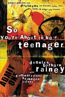 So You're about to Be a Teenager: Godly Advice for Preteens on Friends, Love, Sex, Faith, and Other Life Issues by Rainey, Dennis