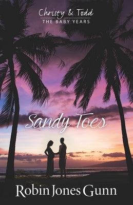 Sandy Toes, Christy & Todd the Baby Years Book 1 by Jones Gunn, Robin