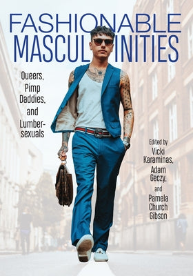 Fashionable Masculinities: Queers, Pimp Daddies, and Lumbersexuals by Karaminas, Vicki