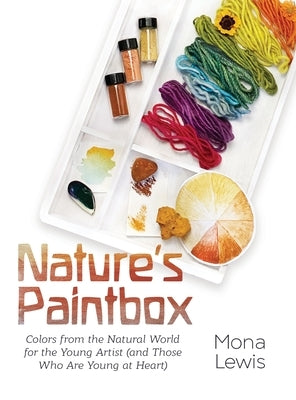 Nature's Paintbox: Colors from the Natural World for the Young Artist (and Those Who Are Young at Heart): Colors from the Natural World f by Lewis, Mona