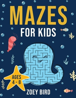Mazes for Kids: Maze Activity Book for Ages 4 - 8 by Bird, Zoey