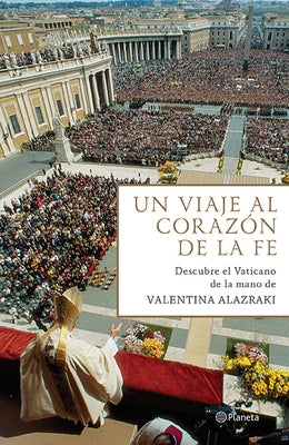 Un Viaje Al Corazón de la Fe by Alazraki