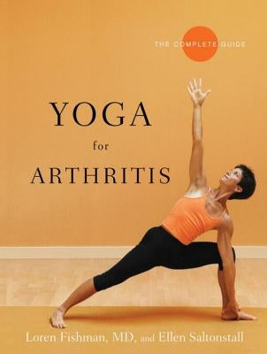 Yoga for Arthritis: The Complete Guide by Fishman, Loren