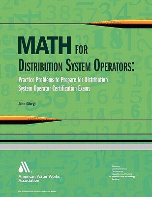 Math for Distribution System Operators: Practice Problems to Prepare for Water Treatment Operator Certification Exams by Giorgi, John