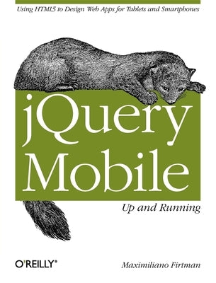 Jquery Mobile: Up and Running: Up and Running by Firtman, Maximiliano