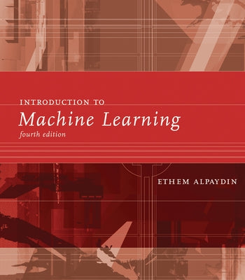 Introduction to Machine Learning, Fourth Edition by Alpaydin, Ethem