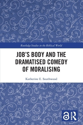 Job's Body and the Dramatised Comedy of Moralising by Southwood, Katherine E.
