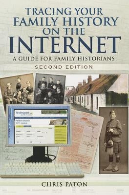 Tracing Your Family History on the Internet: A Guide for Family Historians by Paton, Chris