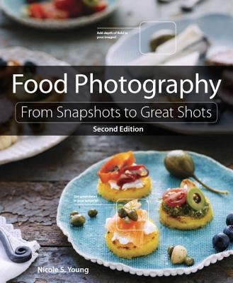 Food Photography: From Snapshots to Great Shots by Young, Nicole S.