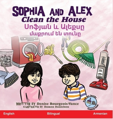 Sophia and Alex Clean the House: &#1357;&#1400;&#1414;&#1397;&#1377;&#1398; &#1415; &#1329;&#1388;&#1381;&#1412;&#1405;&#1384; &#1396;&#1377;&#1412;&# by Bourgeois-Vance, Denise