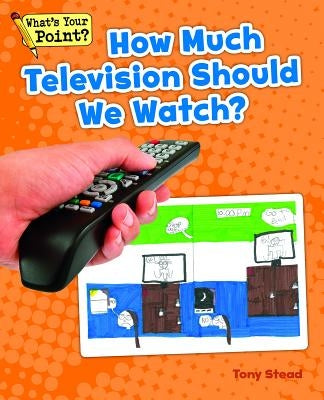 How Much Television Should We Watch? by Stead, Tony
