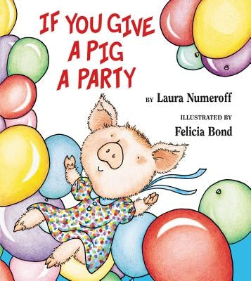 If You Give a Pig a Party by Numeroff, Laura Joffe