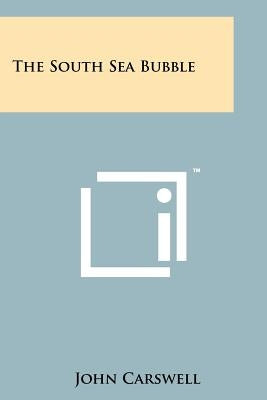 The South Sea Bubble by Carswell, John