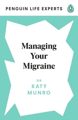 Managing Your Migraine by Munro, Katy