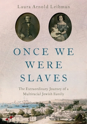 Once We Were Slaves: The Extraordinary Journey of a Multi-Racial Jewish Family by Leibman, Laura Arnold