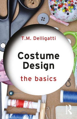 Costume Design: The Basics by Delligatti, T. M.