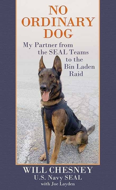 No Ordinary Dog: My Partner from the Seal Teams to the Bin Laden Raid by Chesney, Will