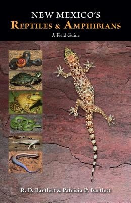 New Mexico's Reptiles and Amphibians: A Field Guide by Bartlett, R. D.