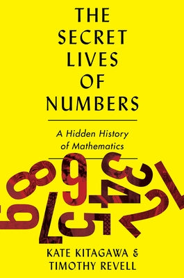 The Secret Lives of Numbers: A Hidden History of Mathematics by Kitagawa, Tomoko