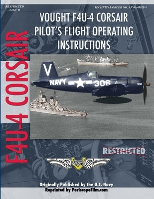 Vought F4U-4 Corsair Fighter Pilot's Flight Manual by Film Com, Periscope