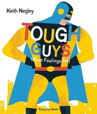Tough Guys Have Feelings Too by Negley, Keith