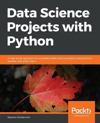 Data Science Projects with Python by Klosterman, Stephen