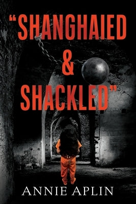 Shanghaied & Shackled by Aplin, Annie