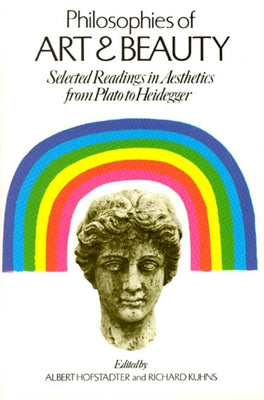 Philosophies of Art and Beauty: Selected Readings in Aesthetics from Plato to Heidegger by Hofstadter, Albert