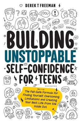 Building Unstoppable Self-Confidence for Teens by Freeman, Derek T.