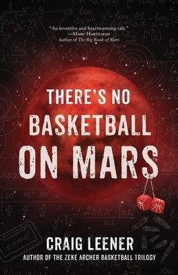 There's No Basketball on Mars by Leener, Craig