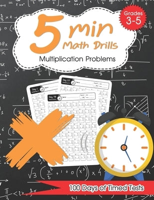 5 Min Math Drills - Multiplication ( Timed Tests ): Math Workbooks for Grade 3 - 5, Kindergarten: 100 days of speed drills by Oji, Kirill