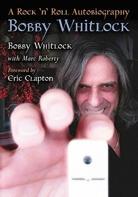 Bobby Whitlock: A Rock 'n' Roll Autobiography by Whitlock, Bobby