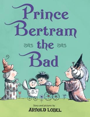 Prince Bertram the Bad by Lobel, Arnold