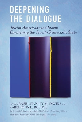 Deepening the Dialogue: American Jews and Israelis Envision the Jewish Democratic State by Davids, Stanley M.