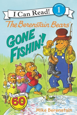 The Berenstain Bears: Gone Fishin'! by Berenstain, Mike
